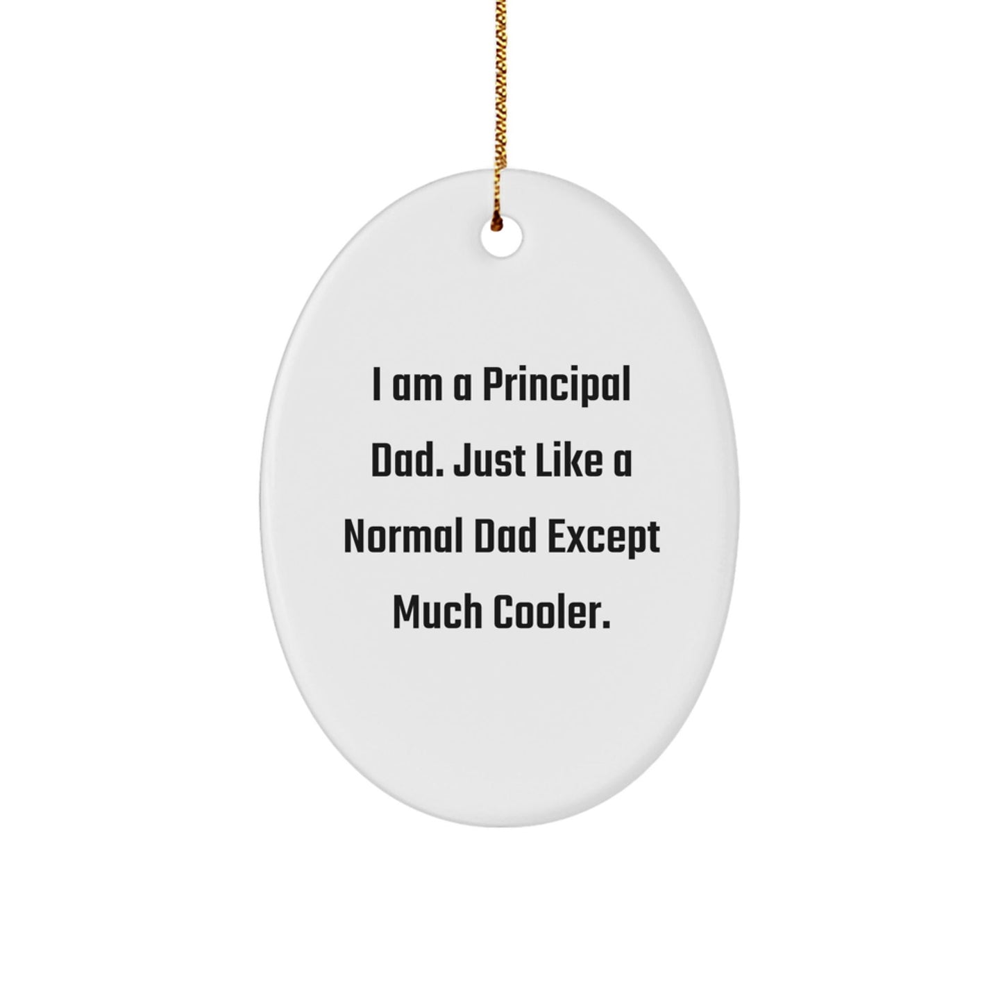 Funny Principal Gifts for Men - I'm a Principal Dad Ornament, Oval Shaped, White Color, Christmas Unique Gifts - The Buy Boom