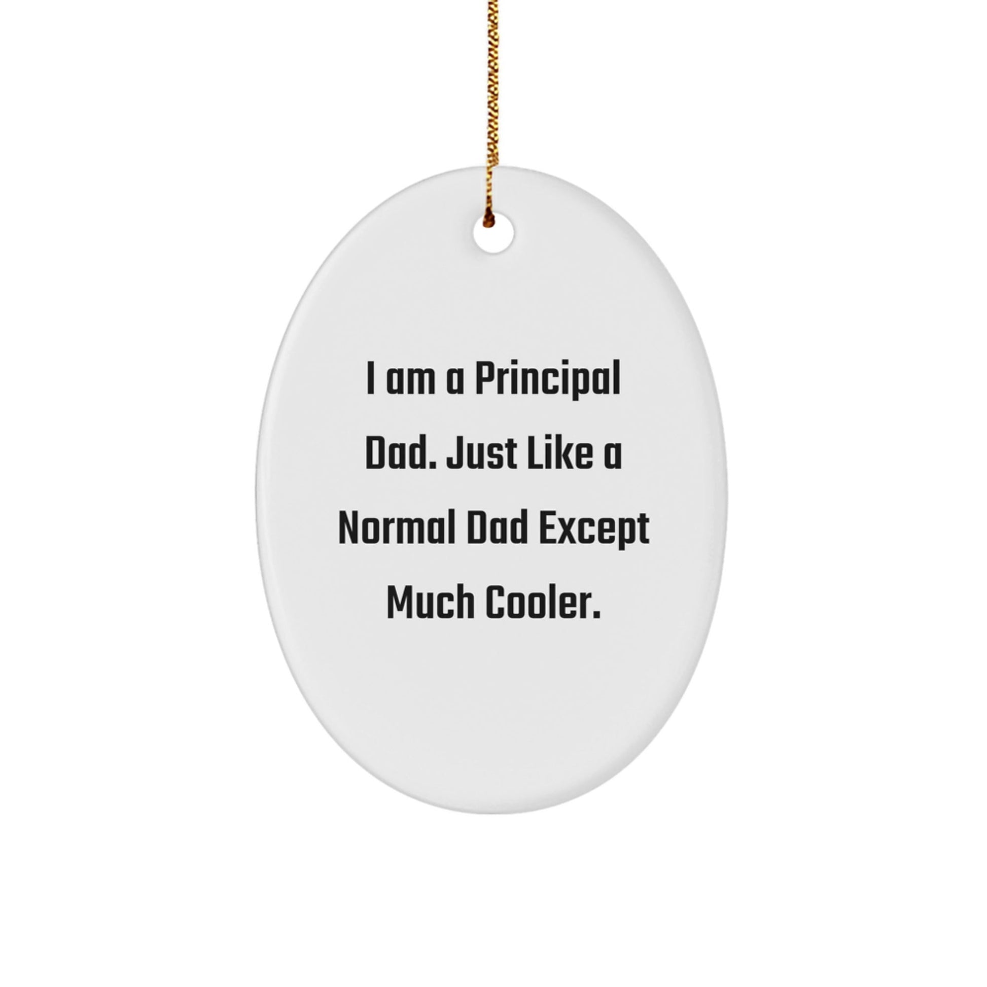 Funny Principal Gifts for Men - I'm a Principal Dad Ornament, Oval Shaped, White Color, Christmas Unique Gifts - The Buy Boom