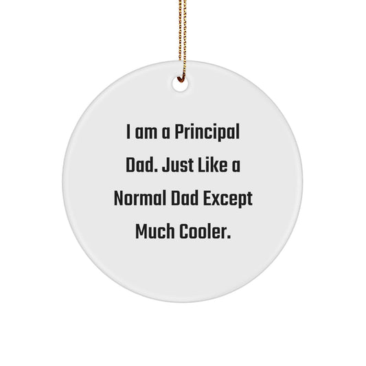 Funny Principal Gifts from Dad, I Am A Principal Dad, Cool Circle Ornament for Christmas Unique Gifts for Principal - The Buy Boom