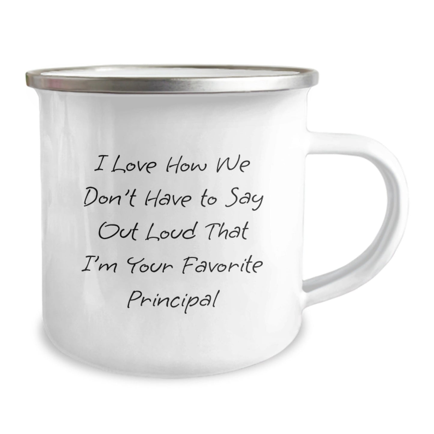 Funny Principal Gifts from Friends - Camping Mug, 'I Love How We Don't Have To Say Out Loud That I'm Your Favorite Principal' - Birthday Unique Gifts - The Buy Boom