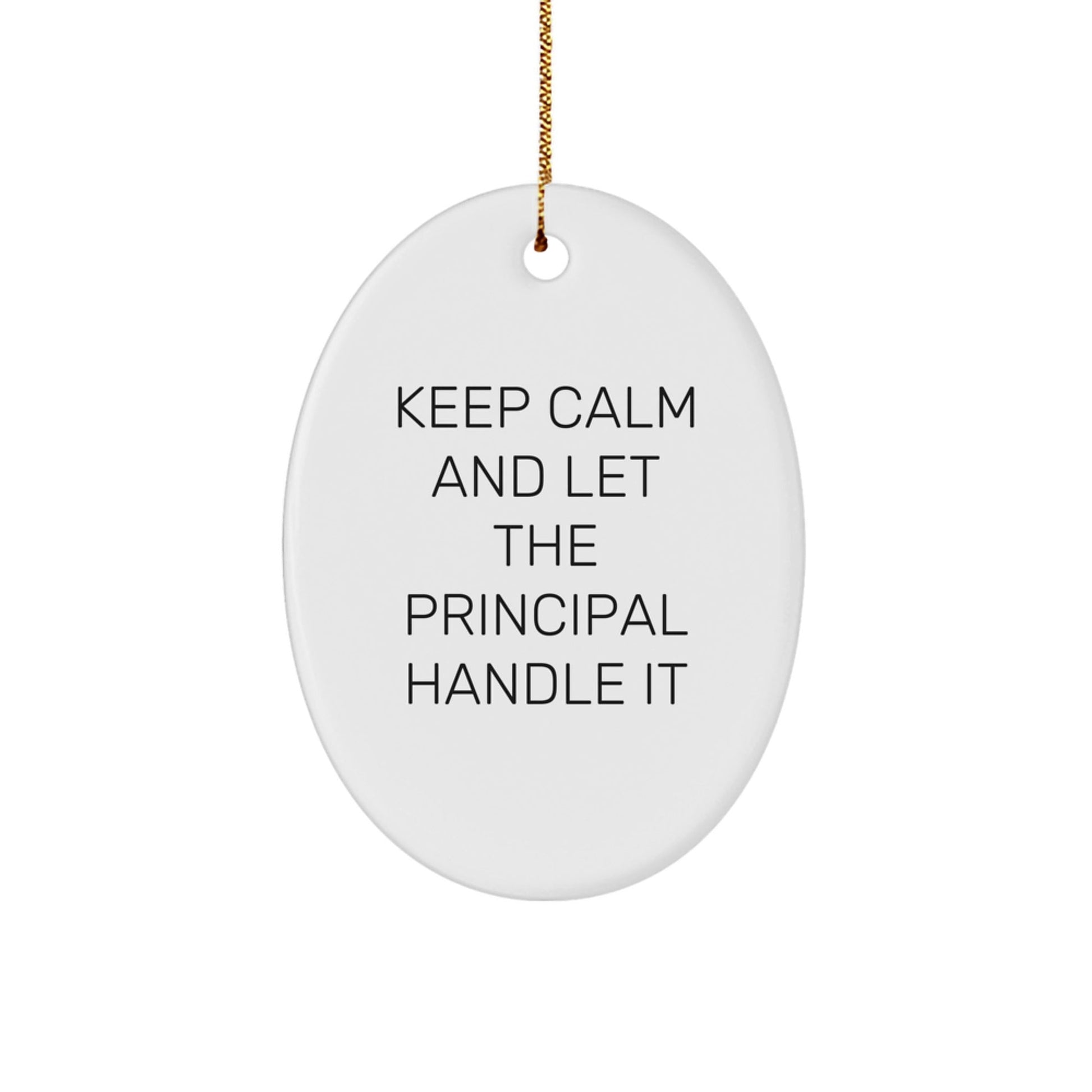 Funny Principal Gifts - Keep Calm And Let The Principal Handle It, Oval Ornament for Him, Her, Friends, Coworkers, Family, Christmas Unique Gifts from Men, Women, Family - The Buy Boom