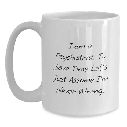 Funny Psych Gifts from Friends to Psychiatrist White Coffee Mug - I Am Never Wrong - Christmas Unique Mug for Him - The Buy Boom