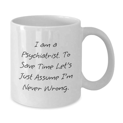 Funny Psych Gifts from Friends to Psychiatrist White Coffee Mug - I Am Never Wrong - Christmas Unique Mug for Him - The Buy Boom