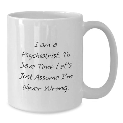 Funny Psych Gifts from Friends to Psychiatrist White Coffee Mug - I Am Never Wrong - Christmas Unique Mug for Him - The Buy Boom