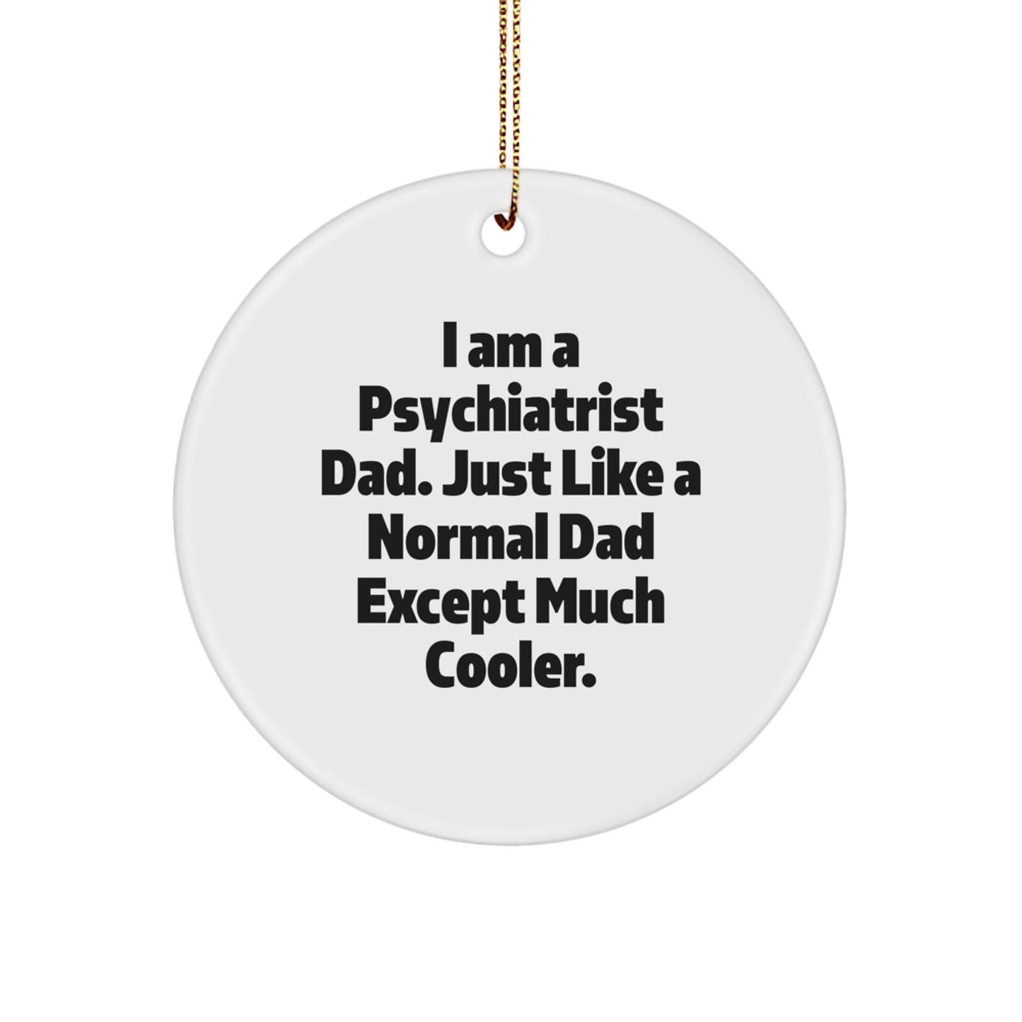 Funny Psychiatrist Dad Gifts from Men for Christmas Unique Circle Ornament, Cool Quote for Psychiatric Family, Holiday Season Decorations - The Buy Boom
