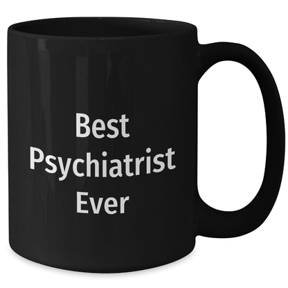 Funny Psychiatrist Gifts - Best Black Coffee Mug for Father's Day, 'Best Psychiatrist Ever' Quote, Gifts from Family for Psychiatrist - The Buy Boom