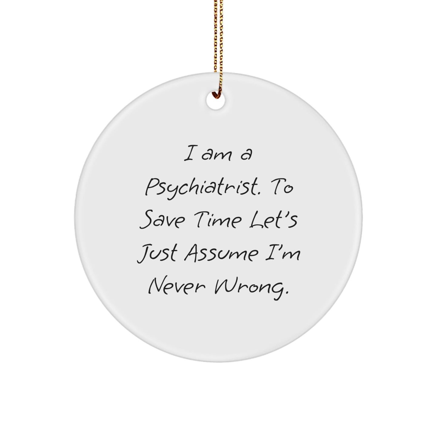 Funny Psychiatrist Gifts, Circle Ornament for Christmas, 'I'm Never Wrong' Quote, Gifts from Family to Friends, for Christmas Unique Gifts - The Buy Boom