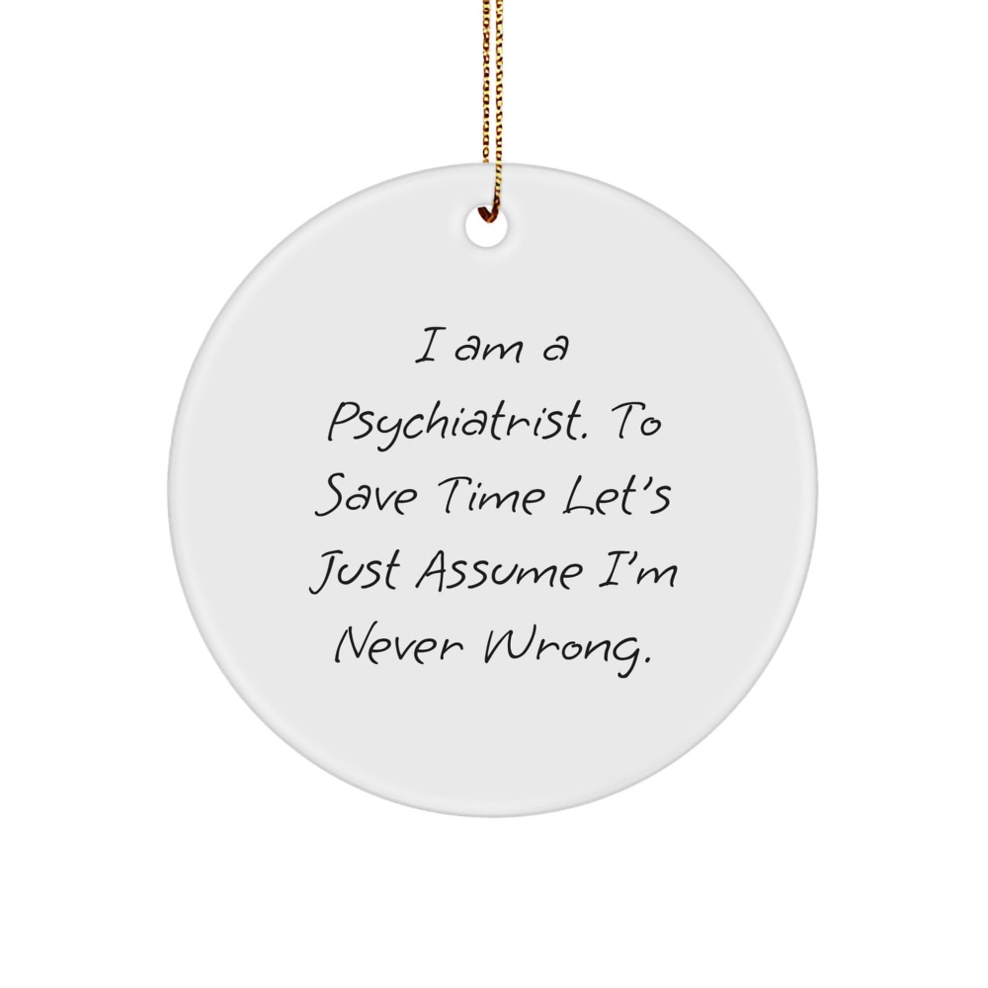 Funny Psychiatrist Gifts, Circle Ornament for Christmas, 'I'm Never Wrong' Quote, Gifts from Family to Friends, for Christmas Unique Gifts - The Buy Boom