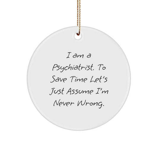 Funny Psychiatrist Gifts, Circle Ornament for Christmas, 'I'm Never Wrong' Quote, Gifts from Family to Friends, for Christmas Unique Gifts - The Buy Boom