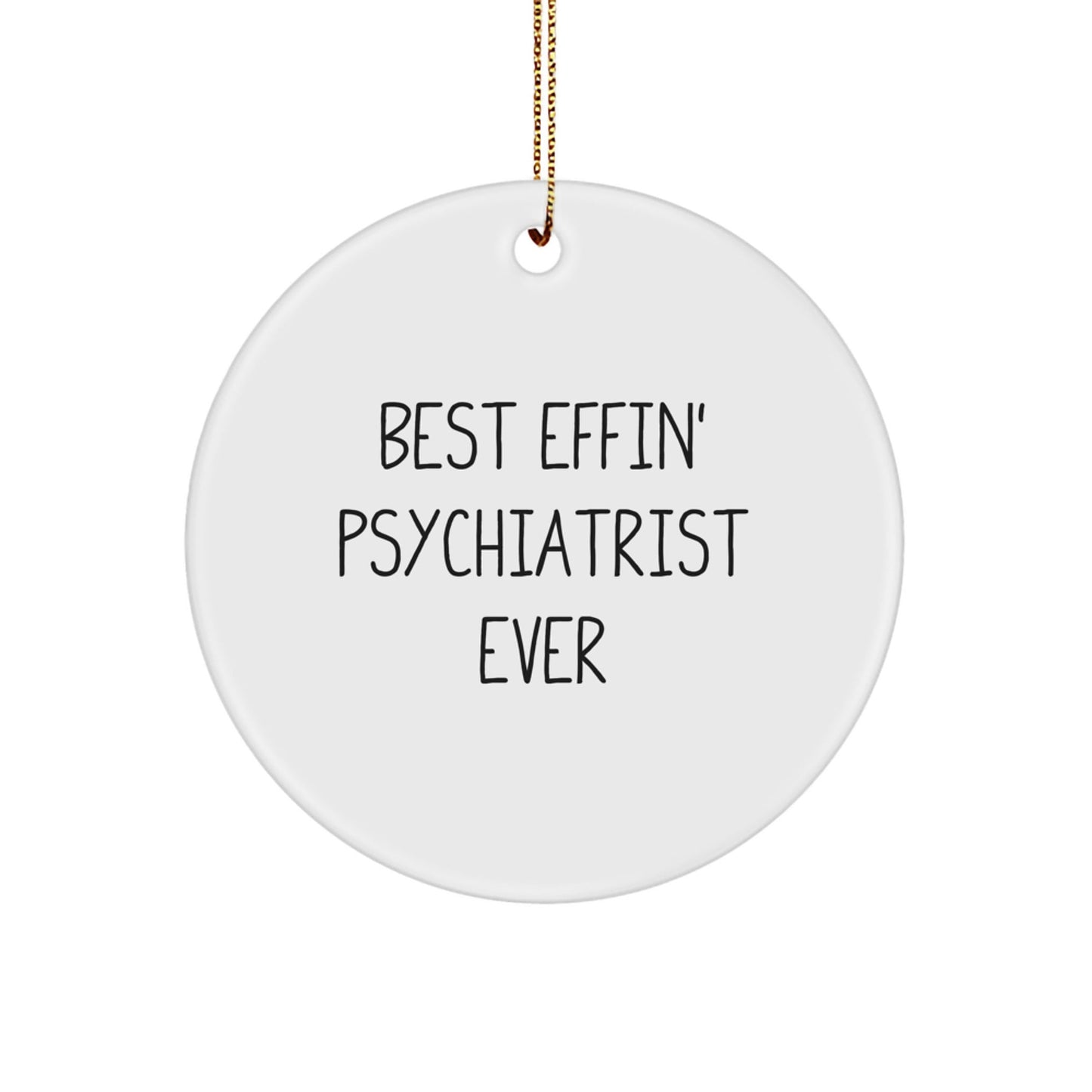 Funny Psychiatrist Gifts for Him, Best Effin' Psychiatrist Ever Circle Ornament, Unique Christmas Unique Gifts from Men - The Buy Boom