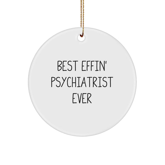 Funny Psychiatrist Gifts for Him, Best Effin' Psychiatrist Ever Circle Ornament, Unique Christmas Unique Gifts from Men - The Buy Boom