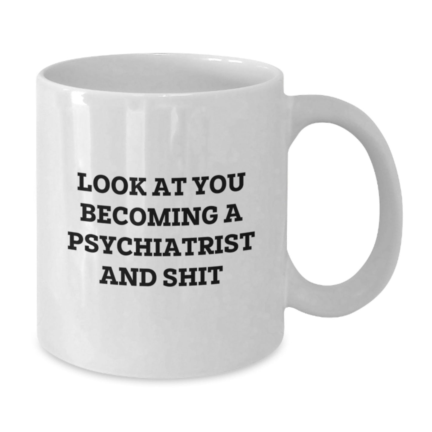 Funny Psychiatrist Gifts for Men and Women White Coffee Mugs Look At You Becoming A Psychiatrist And Shit, Unique Christmas Memorable Presents from Friends to Family - The Buy Boom