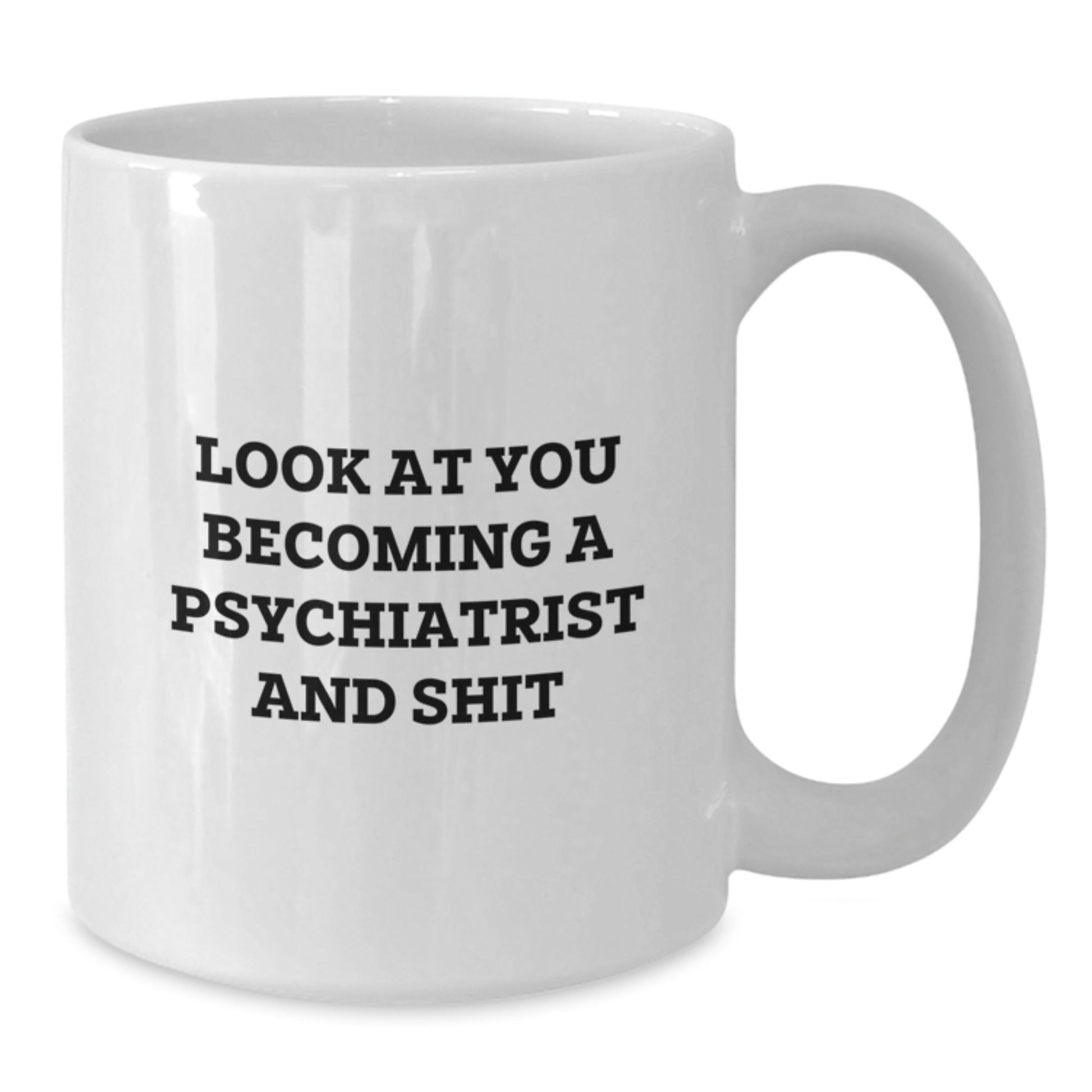 Funny Psychiatrist Gifts for Men and Women White Coffee Mugs Look At You Becoming A Psychiatrist And Shit, Unique Christmas Memorable Presents from Friends to Family - The Buy Boom