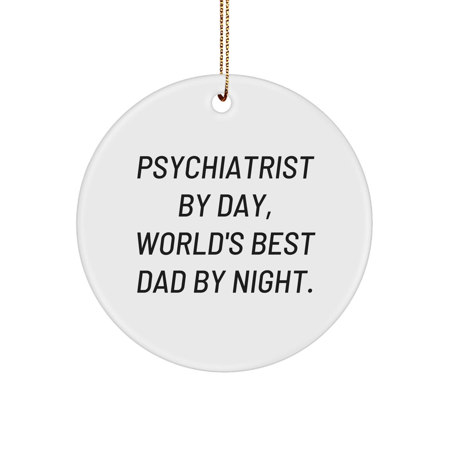 Funny Psychiatrist Gifts for Men - 'Psychiatrist By Day, World's Best Dad By Night.' Circle Ornament for Christmas - The Buy Boom