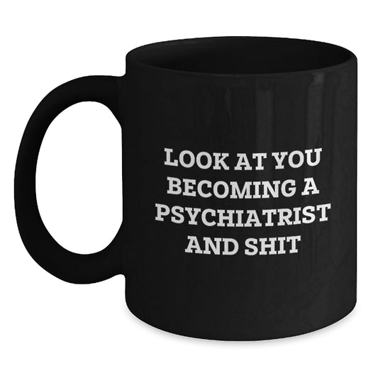 Funny Psychiatrist Gifts for Men, Unique Black Coffee Mug with Inspirational Quirky Quote, Gifts from Friends to Family - Becoming a Psychiatrist and Shit - The Buy Boom
