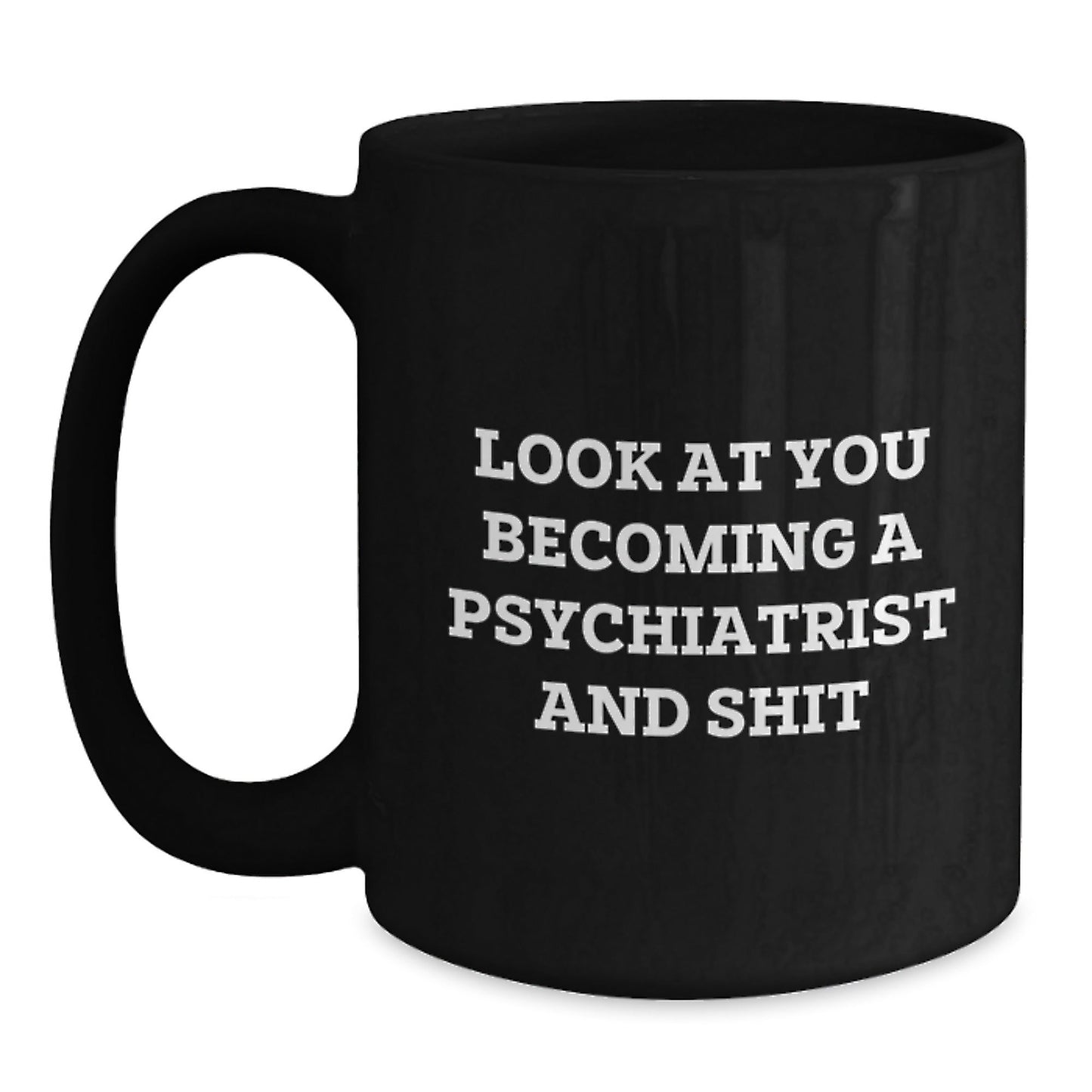 Funny Psychiatrist Gifts for Men, Unique Black Coffee Mug with Inspirational Quirky Quote, Gifts from Friends to Family - Becoming a Psychiatrist and Shit - The Buy Boom