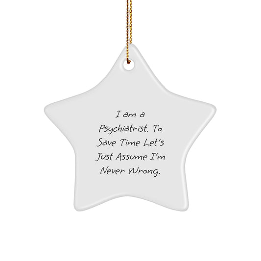 Funny Psychiatrist Gifts from Family, Gifts for a Psychiatrist, Star Ornament Christmas Decorations, I 'm Never Wrong - The Buy Boom