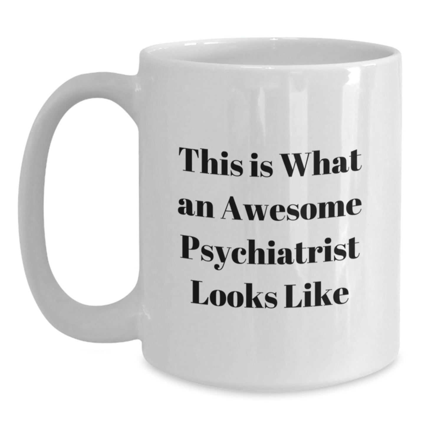 Funny Psychiatrist Gifts from Friends for Graduation - White Coffee Mug with Quote 'This Is What An Awesome Psychiatrist Looks Like' - The Buy Boom