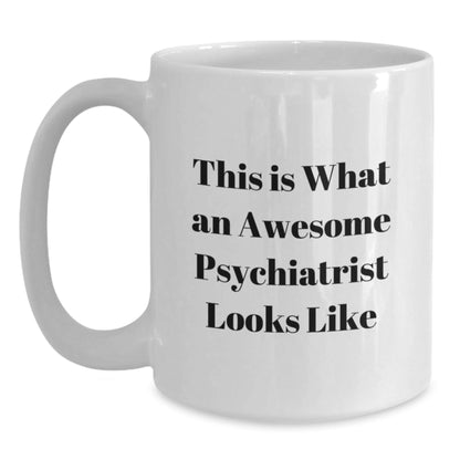 Funny Psychiatrist Gifts from Friends for Graduation - White Coffee Mug with Quote 'This Is What An Awesome Psychiatrist Looks Like' - The Buy Boom