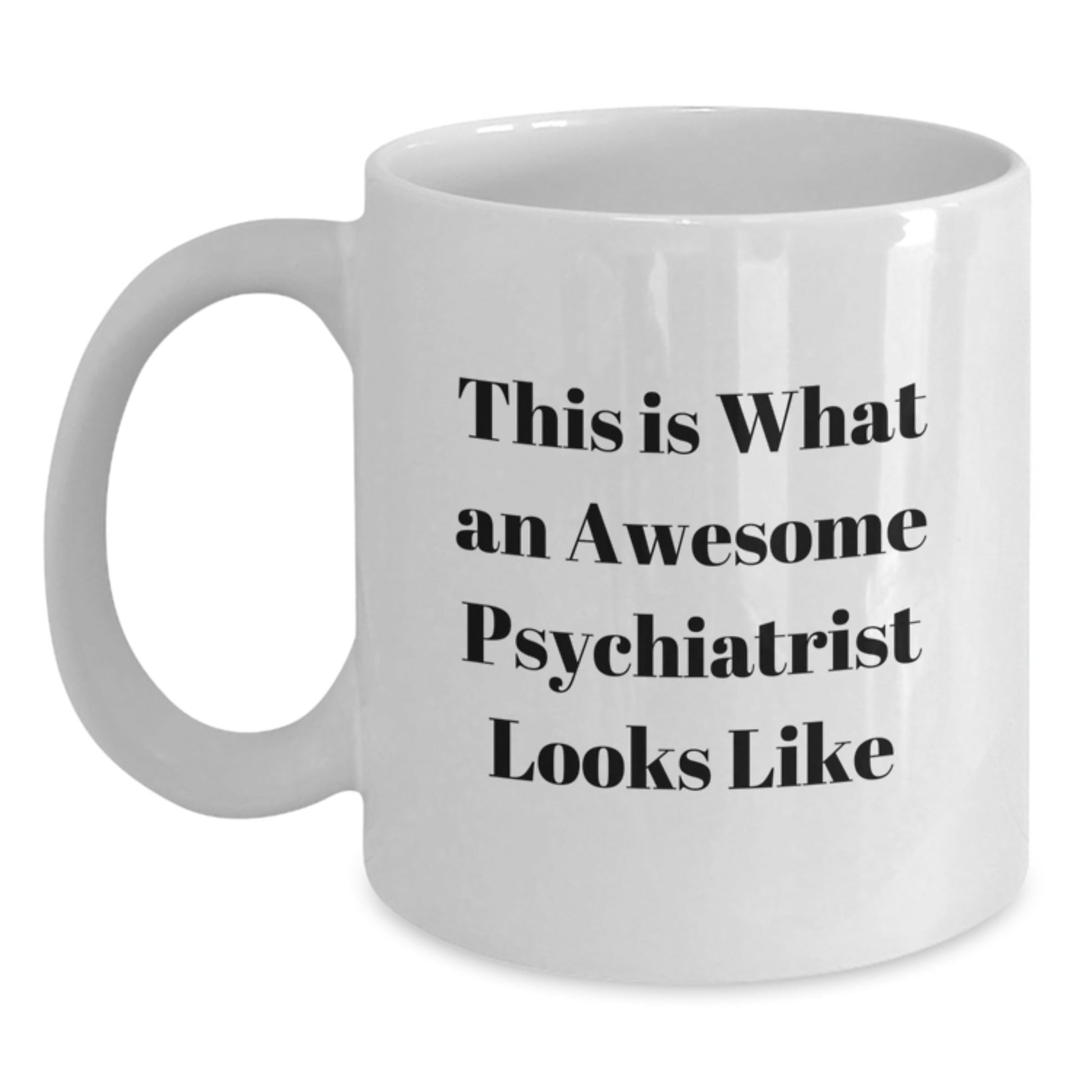 Funny Psychiatrist Gifts from Friends for Graduation - White Coffee Mug with Quote 'This Is What An Awesome Psychiatrist Looks Like' - The Buy Boom