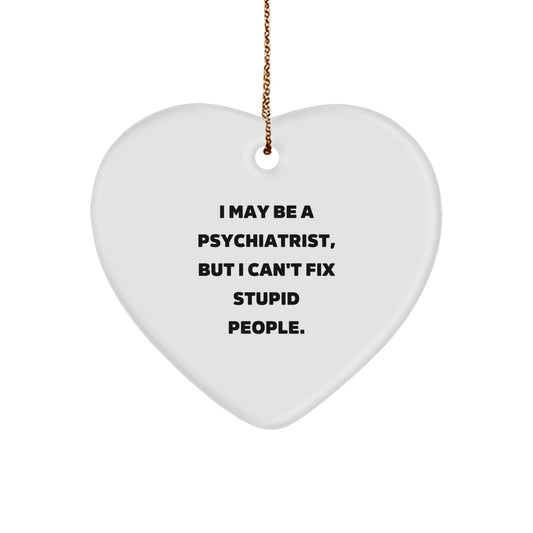 Funny Psychiatrist Gifts from Friends, Heart Ornament for Christmas Unique Ideas - I May Be A 'Psychiatrist' - The Buy Boom