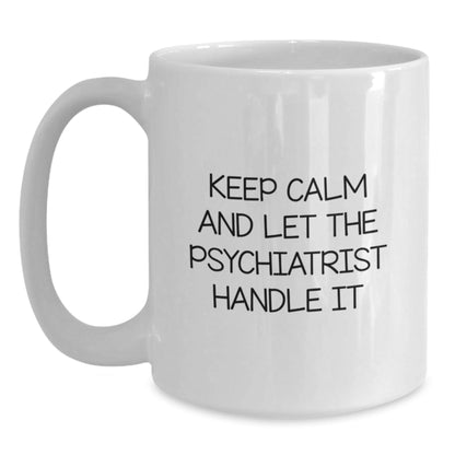 Funny Psychiatrist Gifts from Friends, White Coffee Mug for Birthday 'Keep Calm And Let The Psychiatrist Handle It' - The Buy Boom