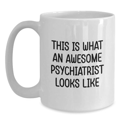 Funny Psychiatrist Gifts from Women for Graduation Unique White Coffee Mugs - 'This Is What An Awesome Psychiatrist Looks Like' Quote - The Buy Boom