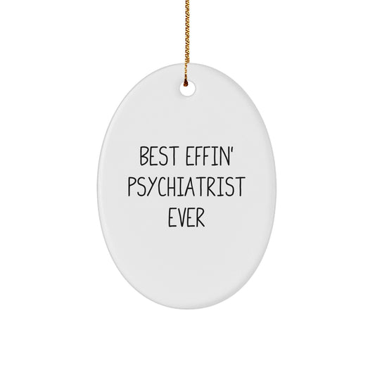 Funny Psychiatrist Gifts, Oval Ornament for Psychiatrist, Best Effin' Psychiatrist Ever Christmas Unique Gifts from Friends to Men Psychiatrist - The Buy Boom