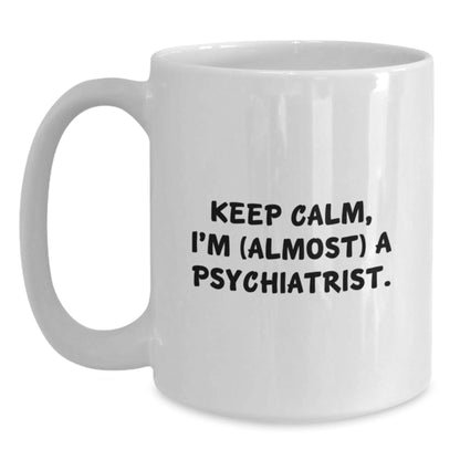Funny Psychiatrist Gifts, White Coffee Mug, 'Keep Calm, I'm (almost) A Psychiatrist.' for Birthday, Gifts from Friends to Psychiatrists - The Buy Boom