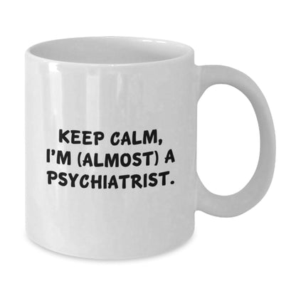 Funny Psychiatrist Gifts, White Coffee Mug, 'Keep Calm, I'm (almost) A Psychiatrist.' for Birthday, Gifts from Friends to Psychiatrists - The Buy Boom