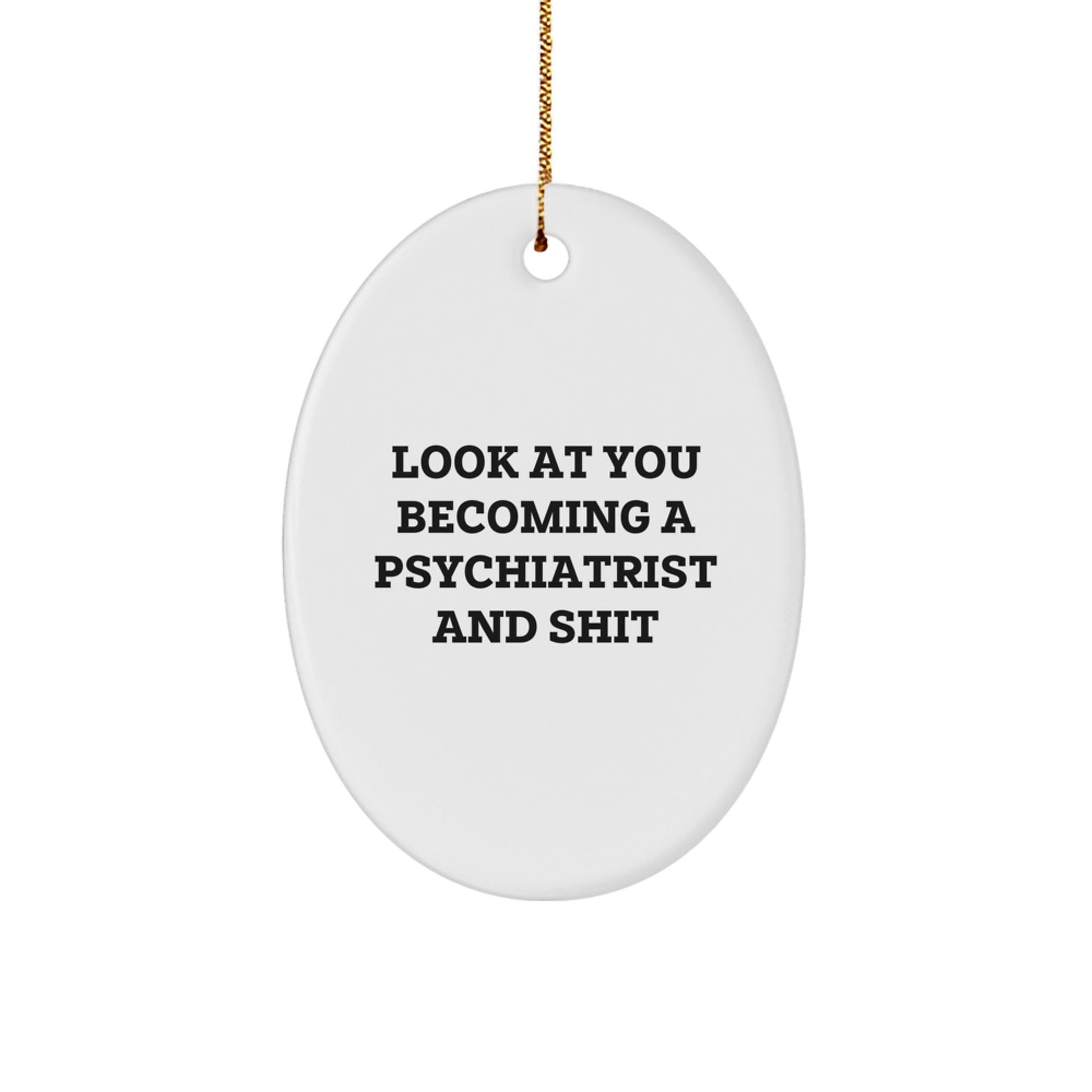 Funny Psychiatrist Oval Ornament Gifts from Family for Christmas - 'Look At You Becoming A Psychiatrist And Shit' - The Buy Boom