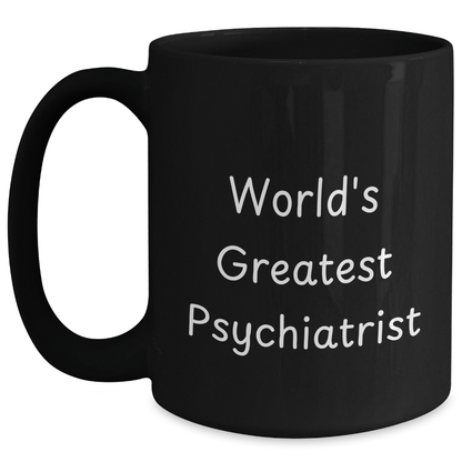 Funny Psychiatrist Quote Gifts for Men, Women, Coworkers, 'World's Greatest Psychiatrist' Black Coffee Mug for Graduation Unique Gifts from Family - The Buy Boom
