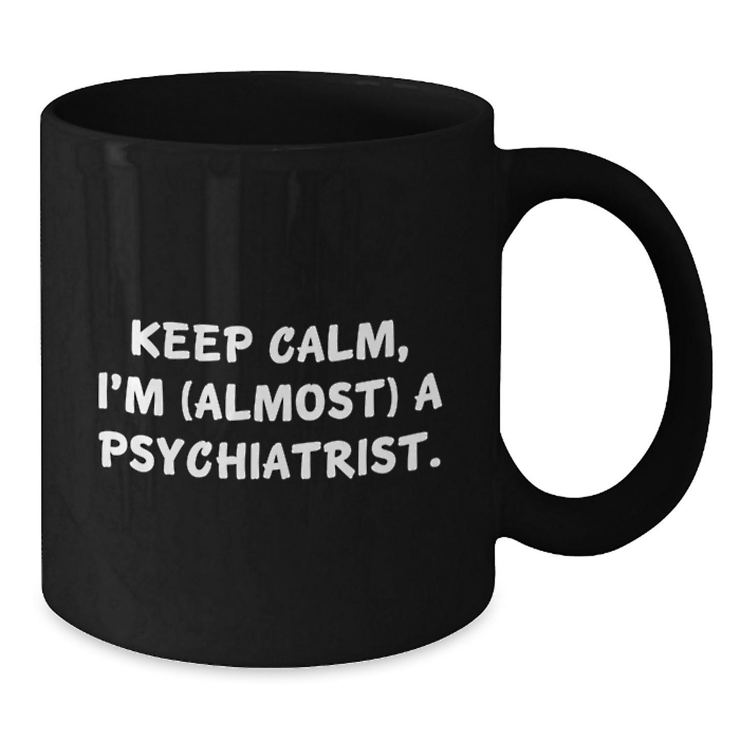 Funny Psychiatrist Quotes Gifts for Birthday - I'm (almost) A Psychiatrist. Keep Calm Gifts from Men to Coworkers - Black Coffee Mug, 11oz or 15oz - The Buy Boom