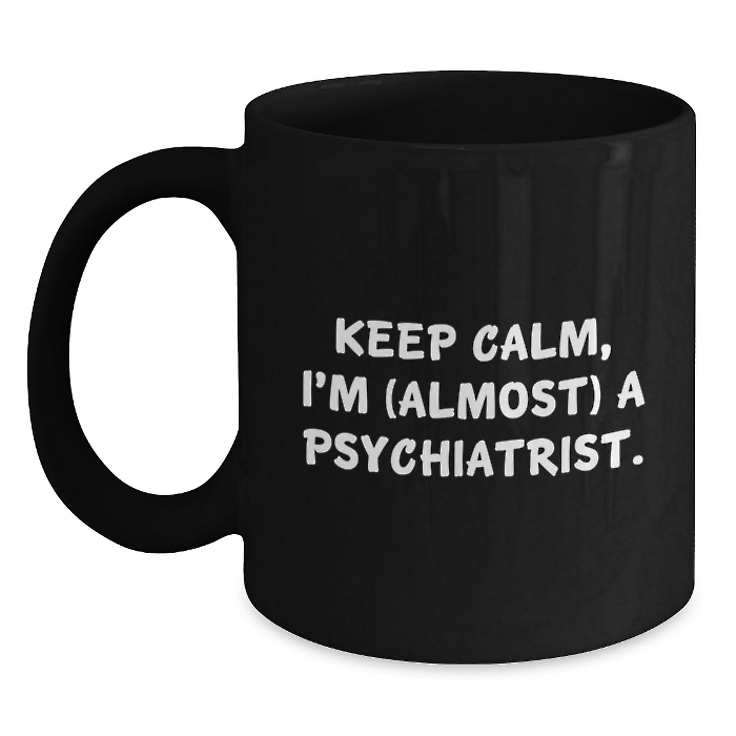 Funny Psychiatrist Quotes Gifts for Birthday - I'm (almost) A Psychiatrist. Keep Calm Gifts from Men to Coworkers - Black Coffee Mug, 11oz or 15oz - The Buy Boom