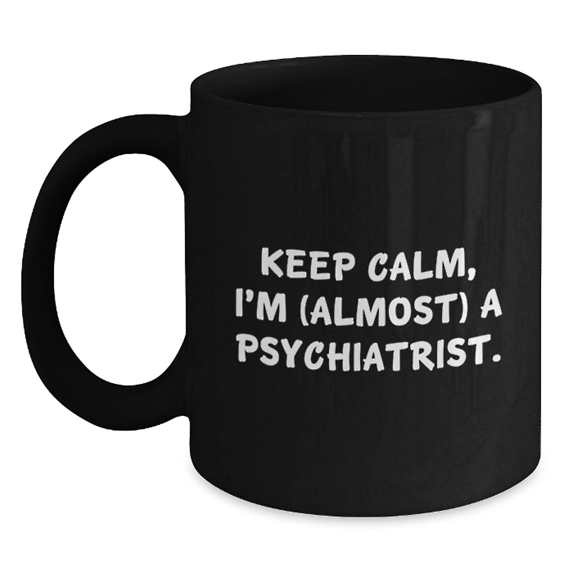 Funny Psychiatrist Quotes Gifts for Birthday - I'm (almost) A Psychiatrist. Keep Calm Gifts from Men to Coworkers - Black Coffee Mug, 11oz or 15oz - The Buy Boom