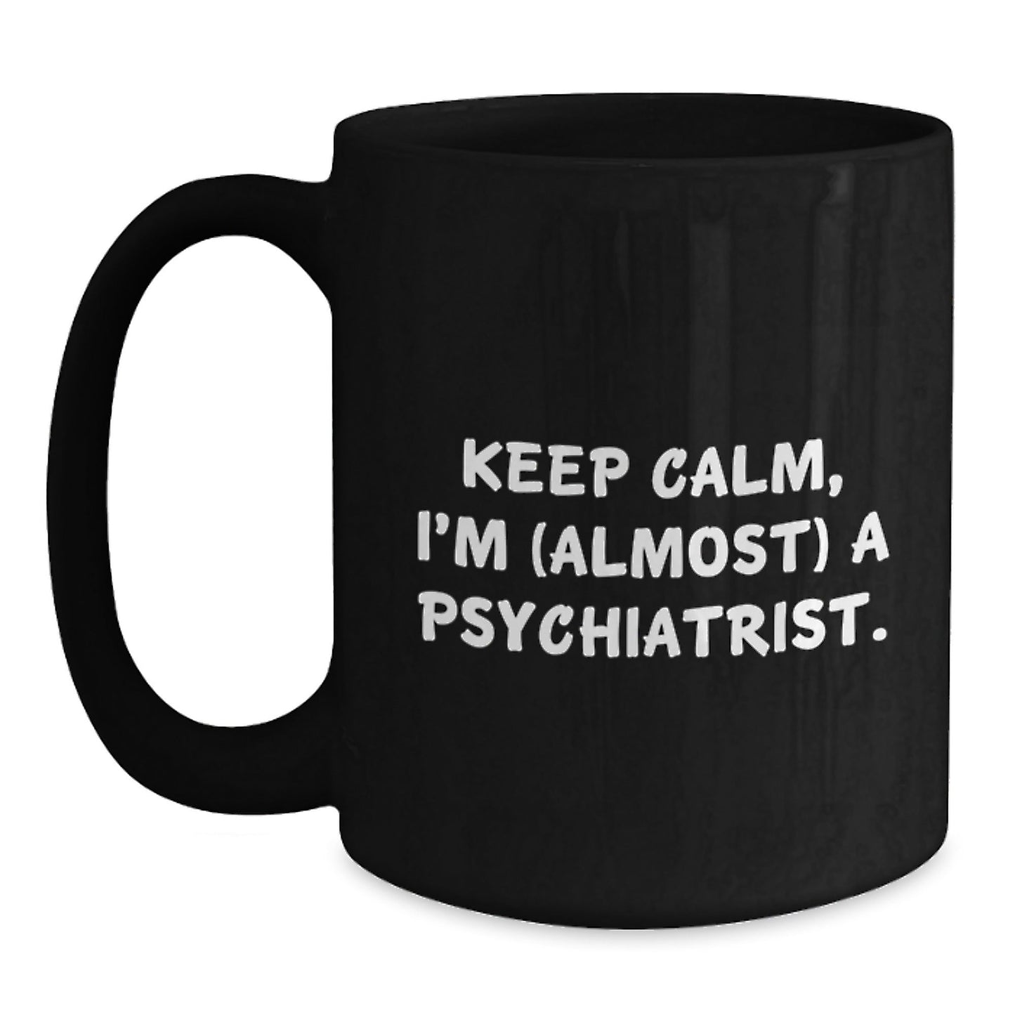 Funny Psychiatrist Quotes Gifts for Birthday - I'm (almost) A Psychiatrist. Keep Calm Gifts from Men to Coworkers - Black Coffee Mug, 11oz or 15oz - The Buy Boom
