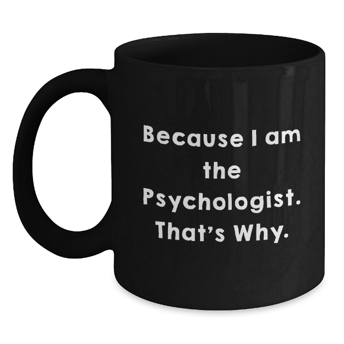 Funny Psychologist Gifts for Birthday, Black Coffee Mug, Because I Am The Psychologist. That's Why., Gifts from Friends for Psychologist - The Buy Boom