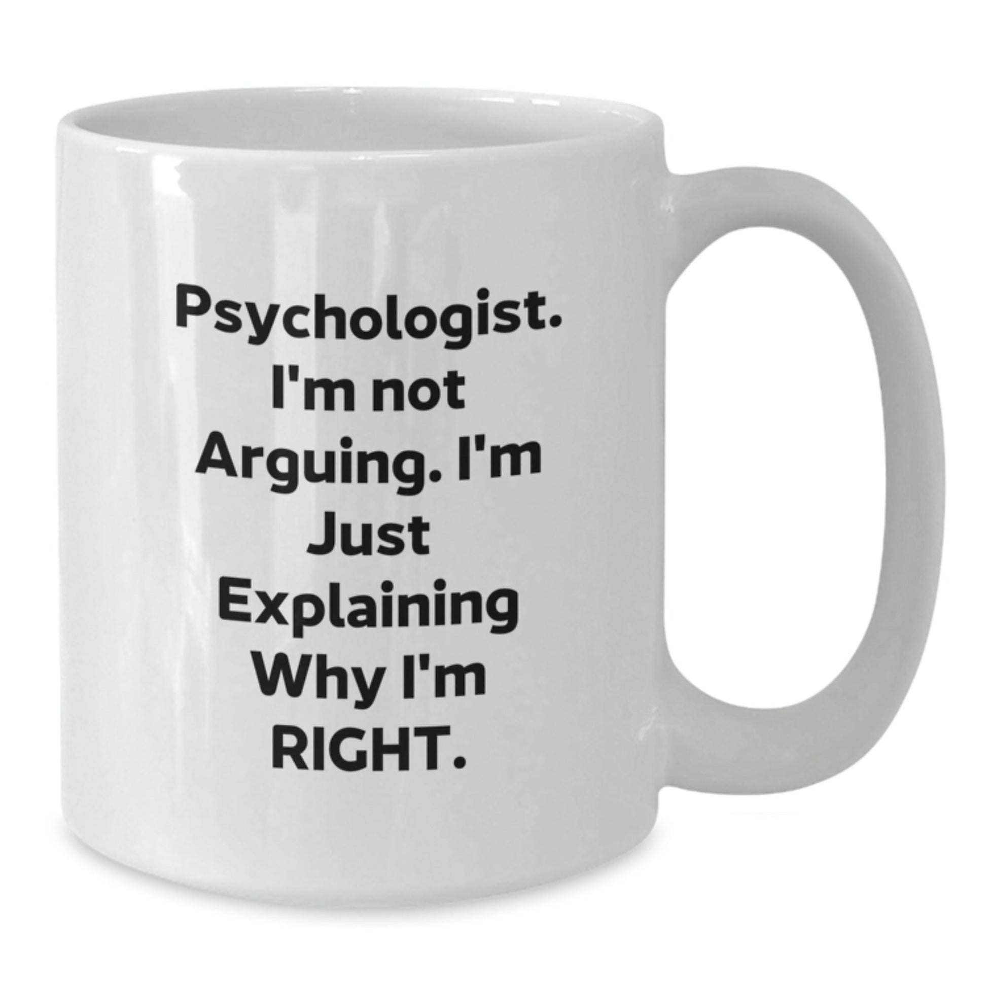 Funny Psychologist Gifts for Him or Her, White Coffee Mug, I'm Not Arguing. I'm Just Explaining Why I'm Right. - Christmas Unique Gifts from Men to Coworkers - The Buy Boom