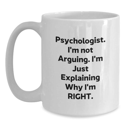 Funny Psychologist Gifts for Him or Her, White Coffee Mug, I'm Not Arguing. I'm Just Explaining Why I'm Right. - Christmas Unique Gifts from Men to Coworkers - The Buy Boom