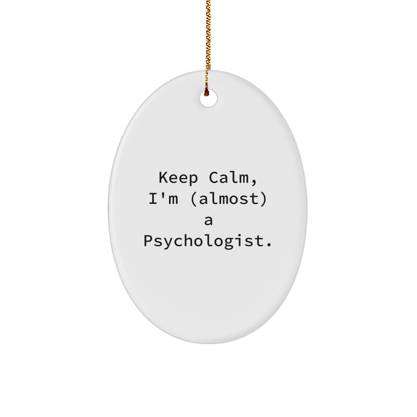 Funny Psychologist Gifts for Men, Oval Ornament, Keep Calm I'm Almost A Psychologist, Christmas Unique Gifts from Friends - The Buy Boom