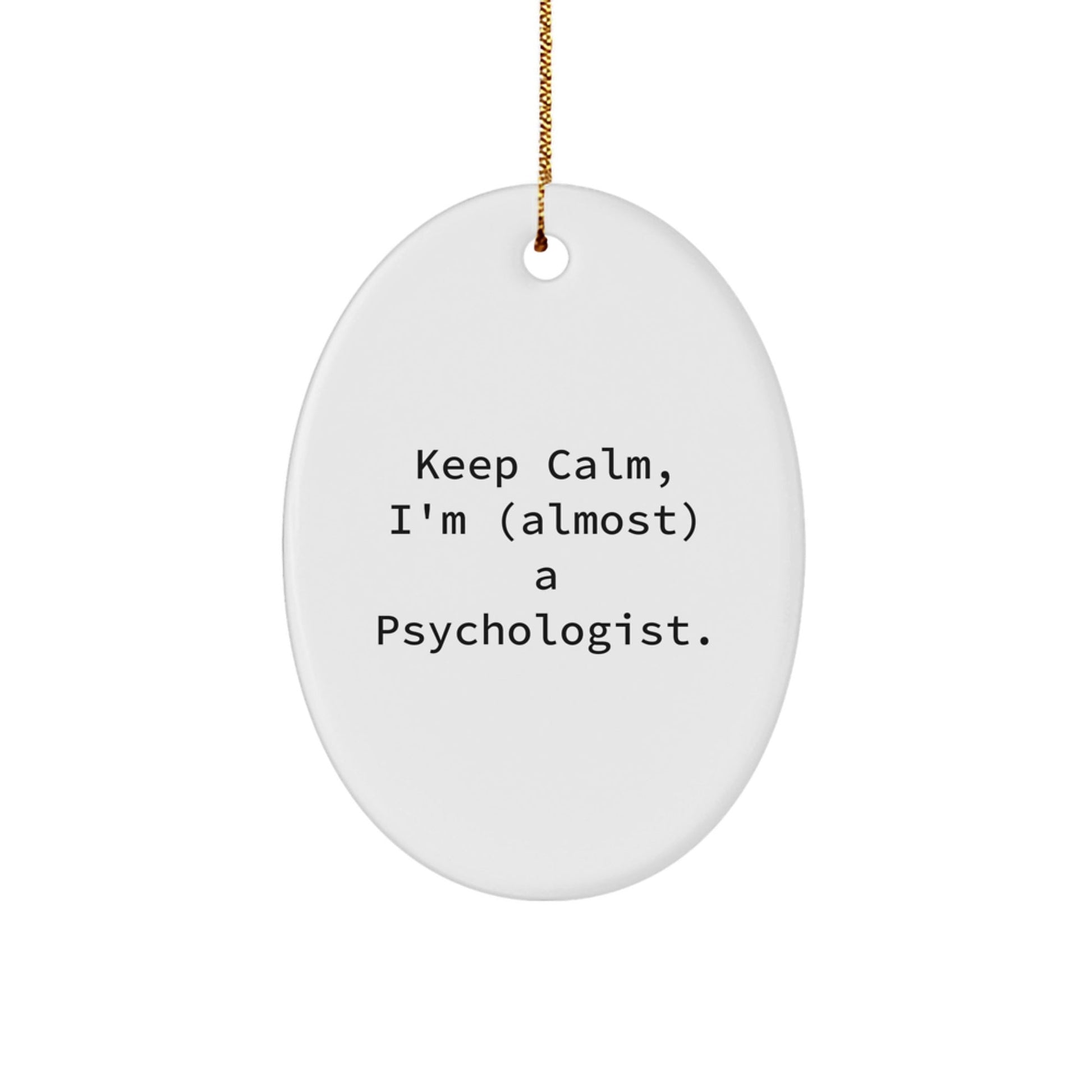 Funny Psychologist Gifts for Men, Oval Ornament, Keep Calm I'm Almost A Psychologist, Christmas Unique Gifts from Friends - The Buy Boom