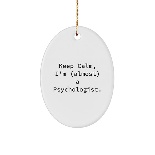 Funny Psychologist Gifts for Men, Oval Ornament, Keep Calm I'm Almost A Psychologist, Christmas Unique Gifts from Friends - The Buy Boom