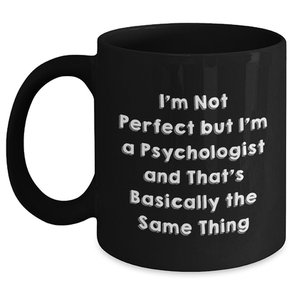 Funny Psychologist Gifts from Friends for Him - I'm Not Perfect But I'm A Psychologist And That's Basically The Same Thing Black Coffee Mug, Perfect for Father's Day, Gifts for Psychologist Men - The Buy Boom