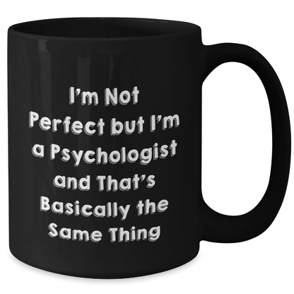 Funny Psychologist Gifts from Friends for Him - I'm Not Perfect But I'm A Psychologist And That's Basically The Same Thing Black Coffee Mug, Perfect for Father's Day, Gifts for Psychologist Men - The Buy Boom