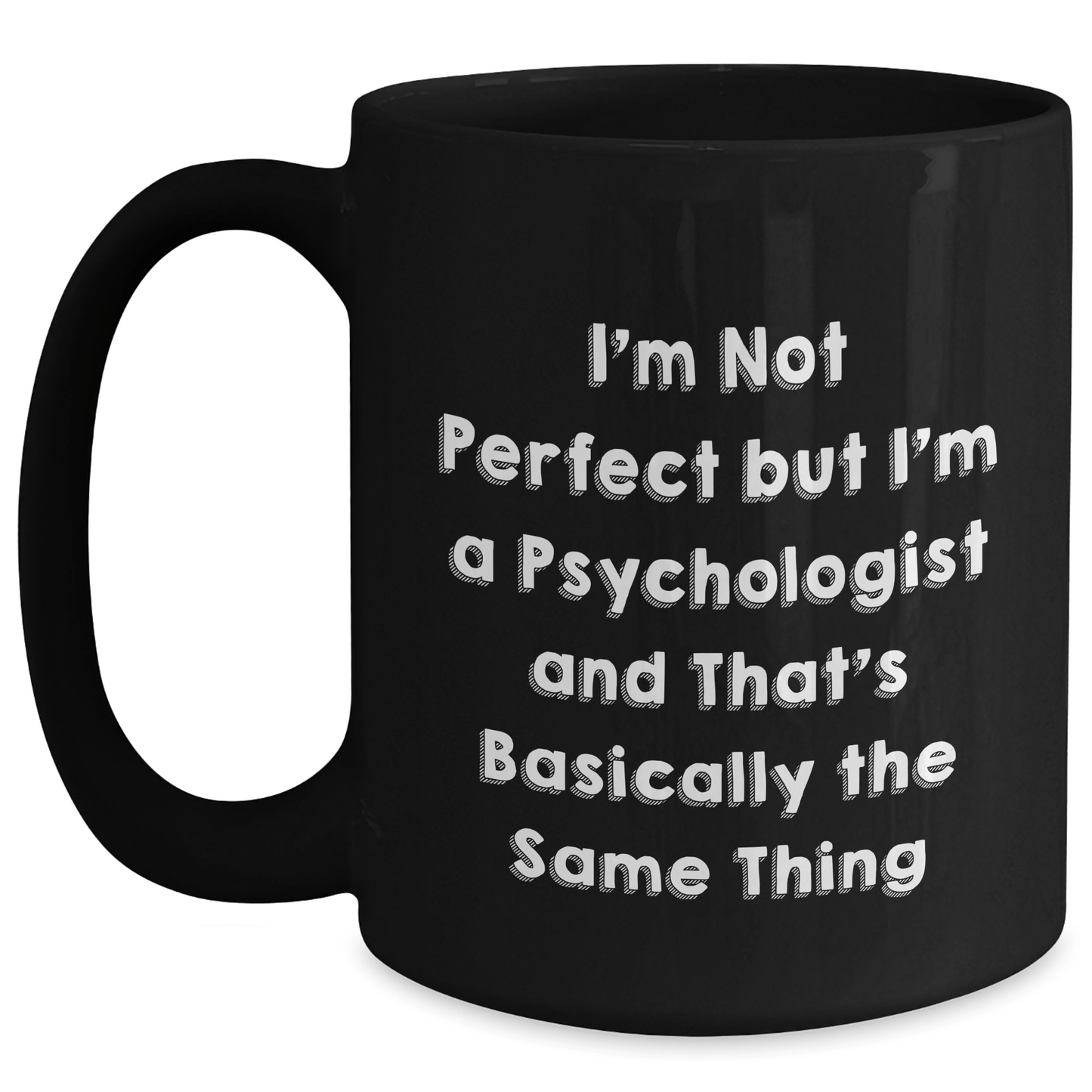 Funny Psychologist Gifts from Friends for Him - I'm Not Perfect But I'm A Psychologist And That's Basically The Same Thing Black Coffee Mug, Perfect for Father's Day, Gifts for Psychologist Men - The Buy Boom