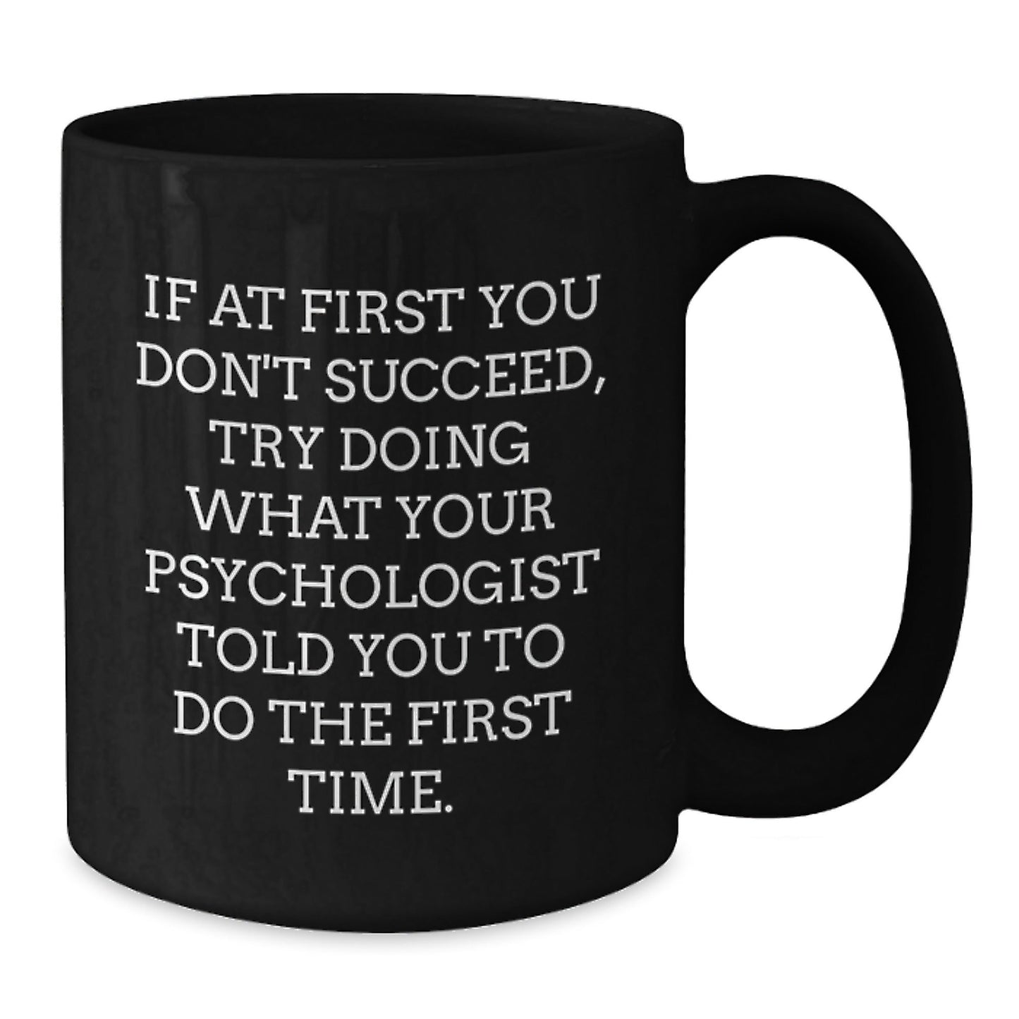 Funny Psychologist Gifts from Friends to Graduating Psychologists, Inspirational Black Coffee Mug - 'If At First You Don't Succeed...' - The Buy Boom