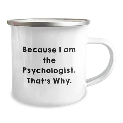 Funny Psychologist Gifts from Men to Friends for Birthday - Because I Am The Psychologist. That's Why. Camping Mug, 12 oz Stainless Steel - The Buy Boom