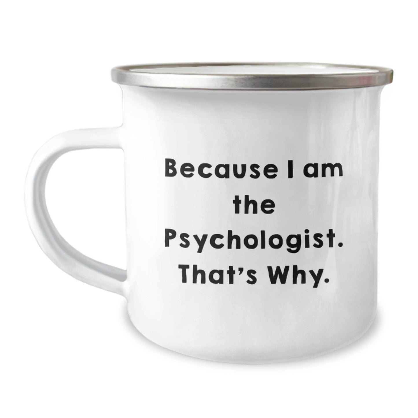 Funny Psychologist Gifts from Men to Friends for Birthday - Because I Am The Psychologist. That's Why. Camping Mug, 12 oz Stainless Steel - The Buy Boom