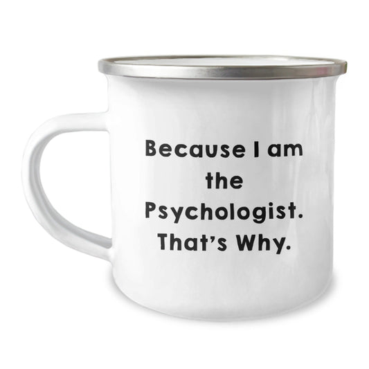 Funny Psychologist Gifts from Men to Friends for Birthday - Because I Am The Psychologist. That's Why. Camping Mug, 12 oz Stainless Steel - The Buy Boom