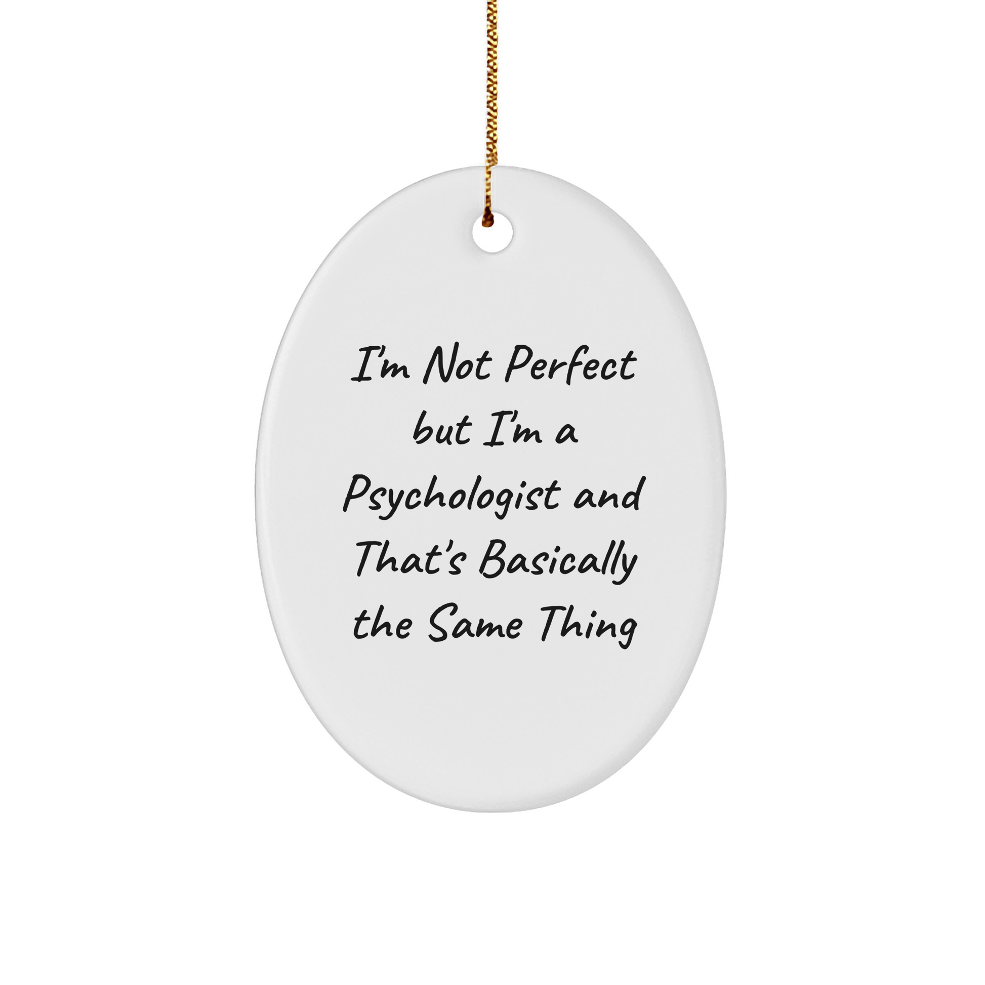 Funny Psychologist Gifts Oval Ornament I'm Not Perfect But I'm A Psychologist And That's Basically The Same Thing, Gifts from Family to Friends, for Christmas - The Buy Boom